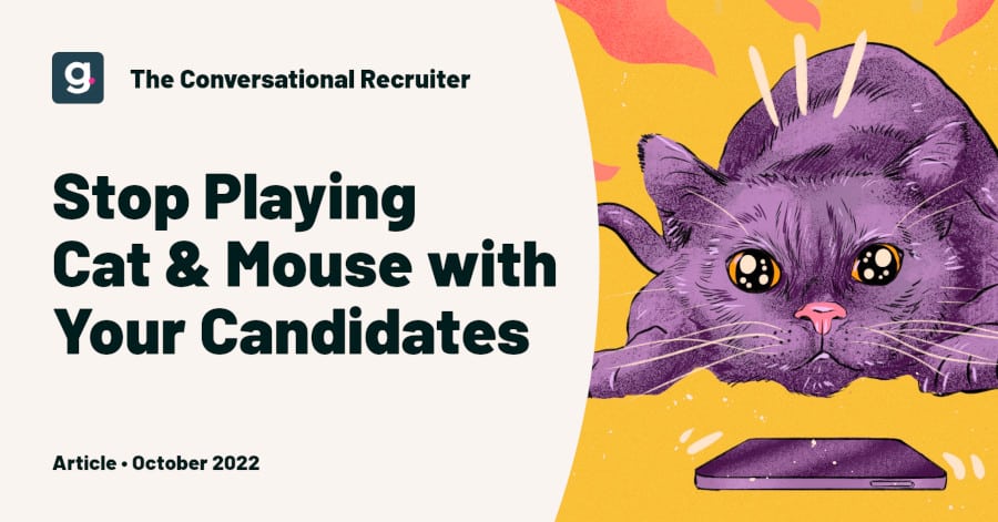 Stop Playing Cat & Mouse with Your Candidates